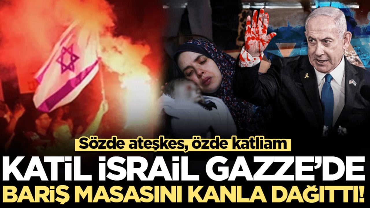 Katil İsrail Gazze’de barış masasını kanla dağıttı! Sözde ateşkes, özde katliam