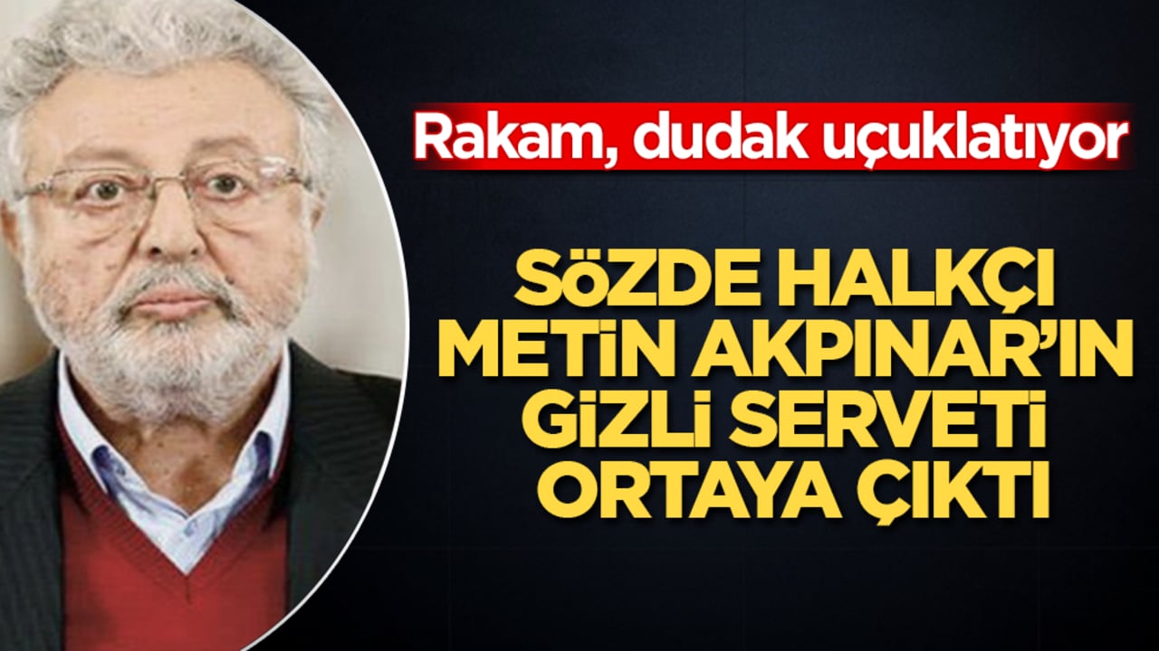 Sözde halkçı Metin Akpınar’ın gizli serveti ortaya çıktı! Rakam, resmen dudak uçuklatıyor 