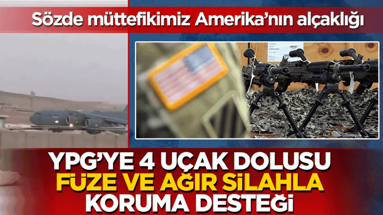 Sözde müttefikimiz Amerika’nın alçaklığı: YPG’ye 4 uçak dolusu füze ve ağır silahla koruma desteği