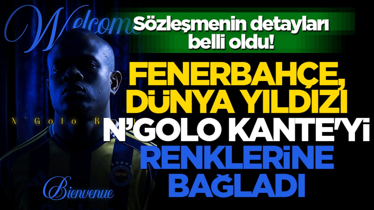 Sözleşmenin detayları belli oldu! Fenerbahçe, dünya yıldızı N’Golo Kante'yi renklerine bağladı