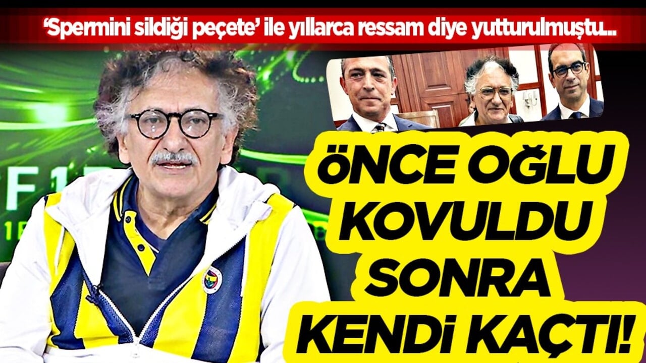 ‘Spermini sildiği peçete’ ile tanınan sözde ressamın önce oğlu kovuldu sonra kendi Fenerbahçe’den kaçtı gitti…