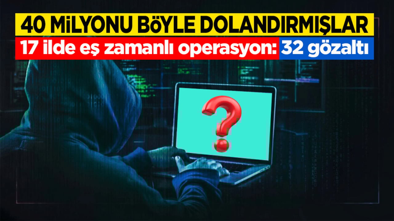 Sponsorlu reklamlar aracılığıyla dolandırdılar! 17 ilde eş zamanlı operasyon: 32 gözaltı
