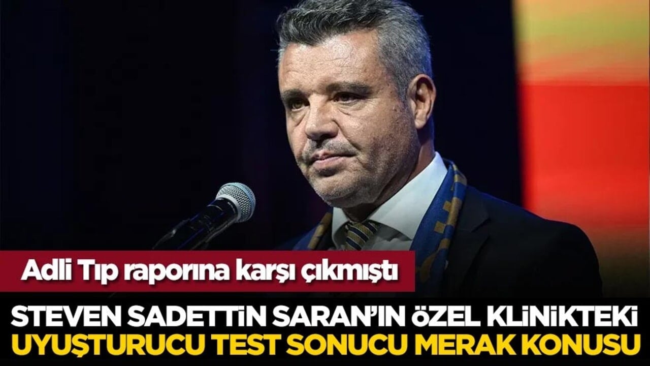 Steven Sadettin Saran'ın özel klinikte yaptırdığı uyuşturucu test sonucu merak konusu