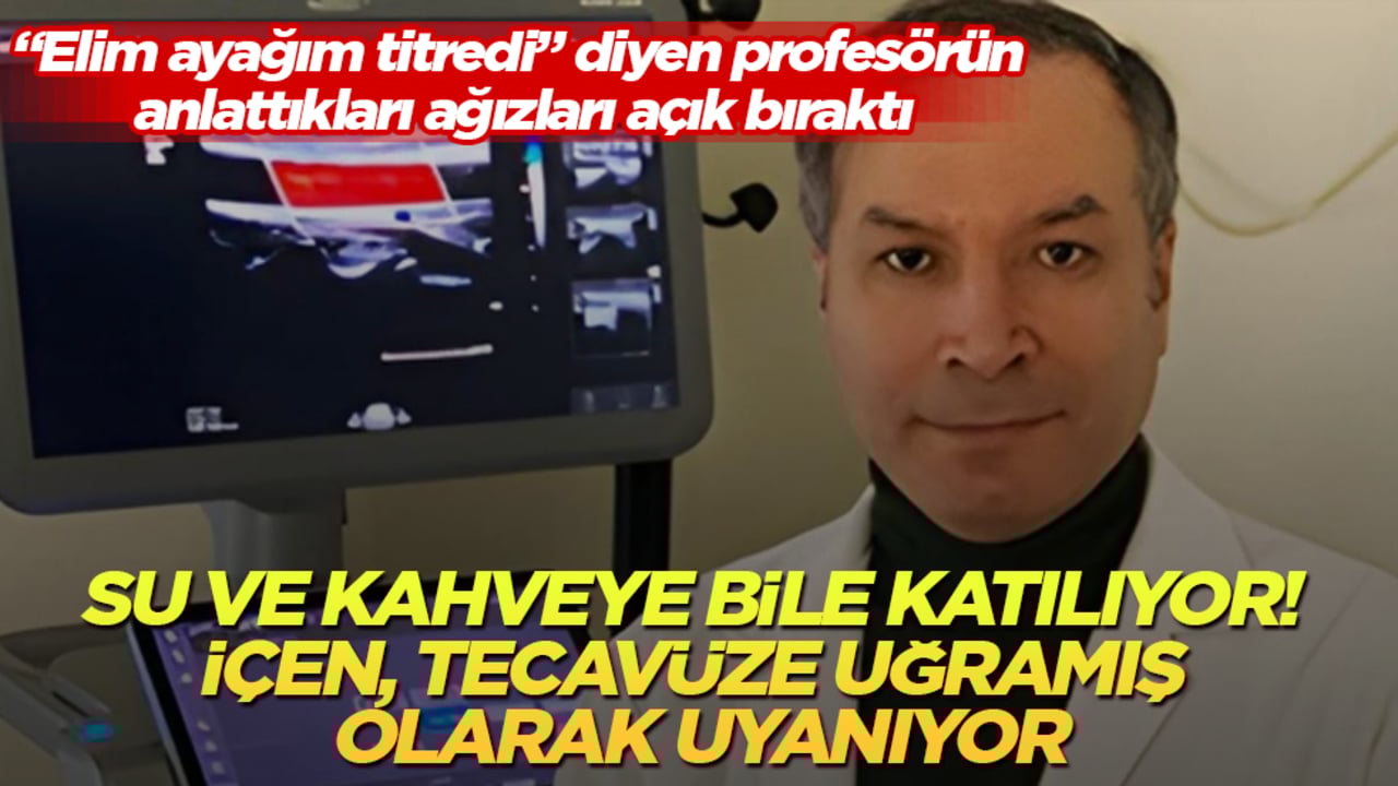 Su ve kahveye bile katılıyor! İçen, tecavüze uğramış olarak uyanıyor! "Elim ayağım titredi" diyen profesörün anlattıkları ağızları açık bıraktı