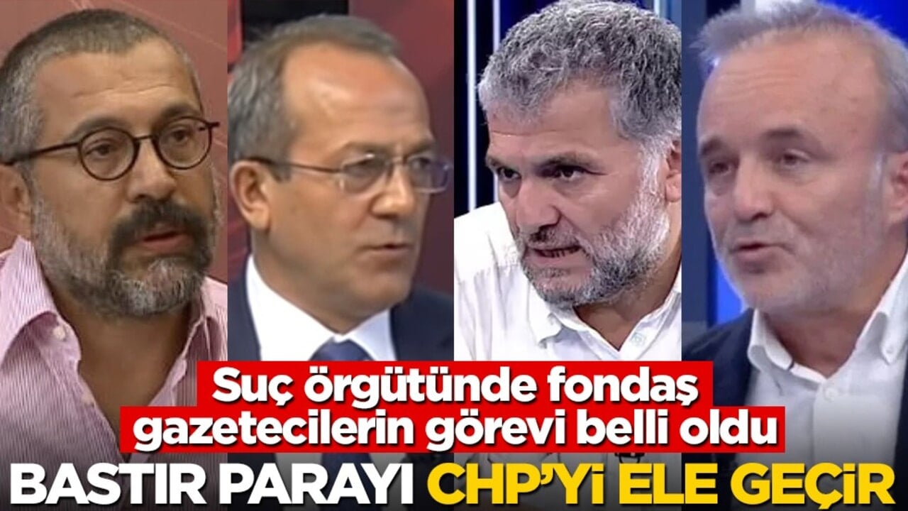 Suç örgütünde fondaş gazetecilerin görevi belli oldu! Bastır parayı CHP’yi ele geçir