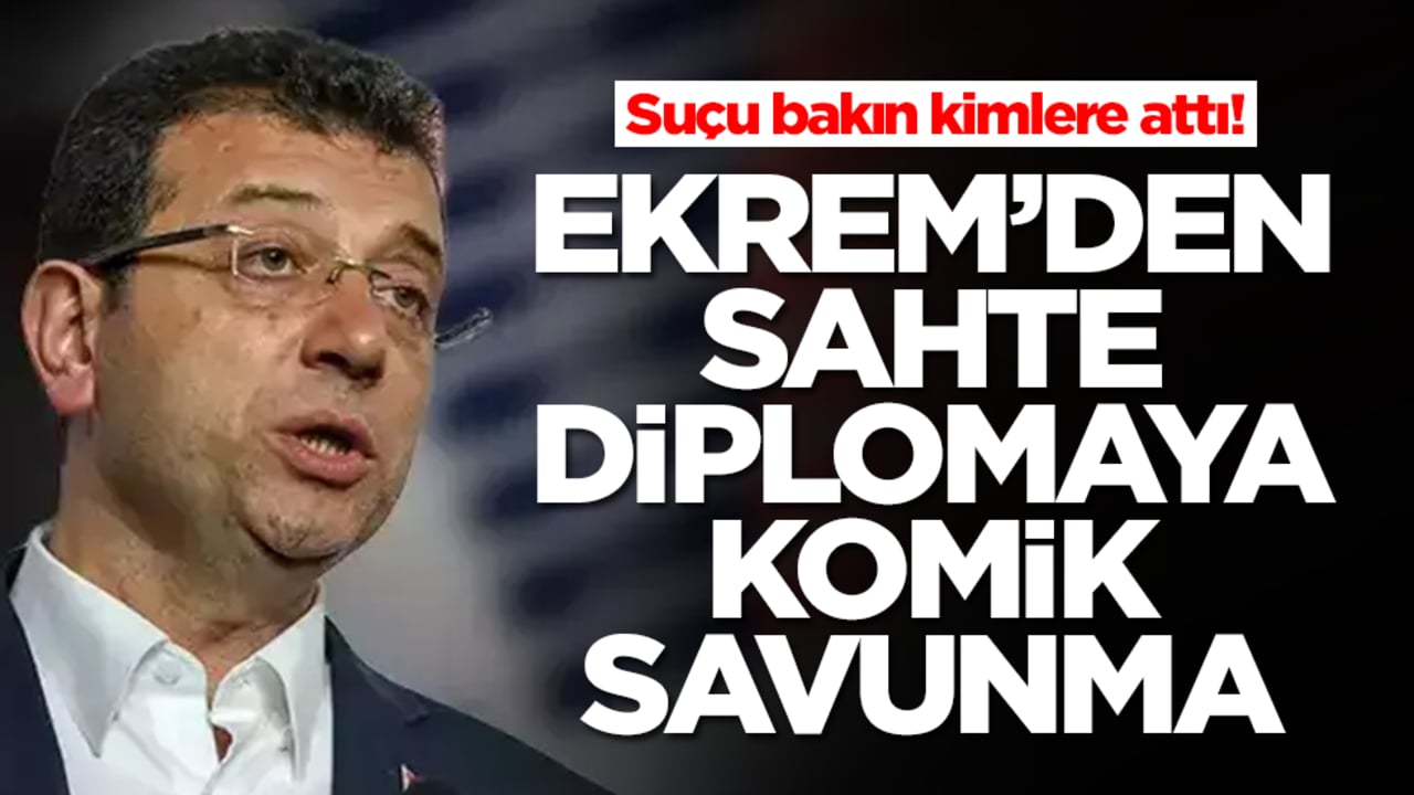 Suçu bakın kimlere attı! Ekrem İmamoğlu'ndan sahte diplomaya komik savunma