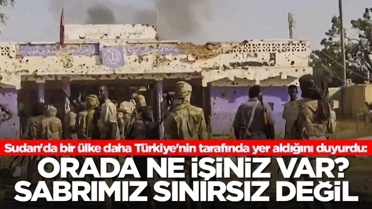 Sudan'da bir ülke daha Türkiye'nin tarafında yer aldığını duyurdu: Orada ne işiniz var? Sabrımız sınırsız değil