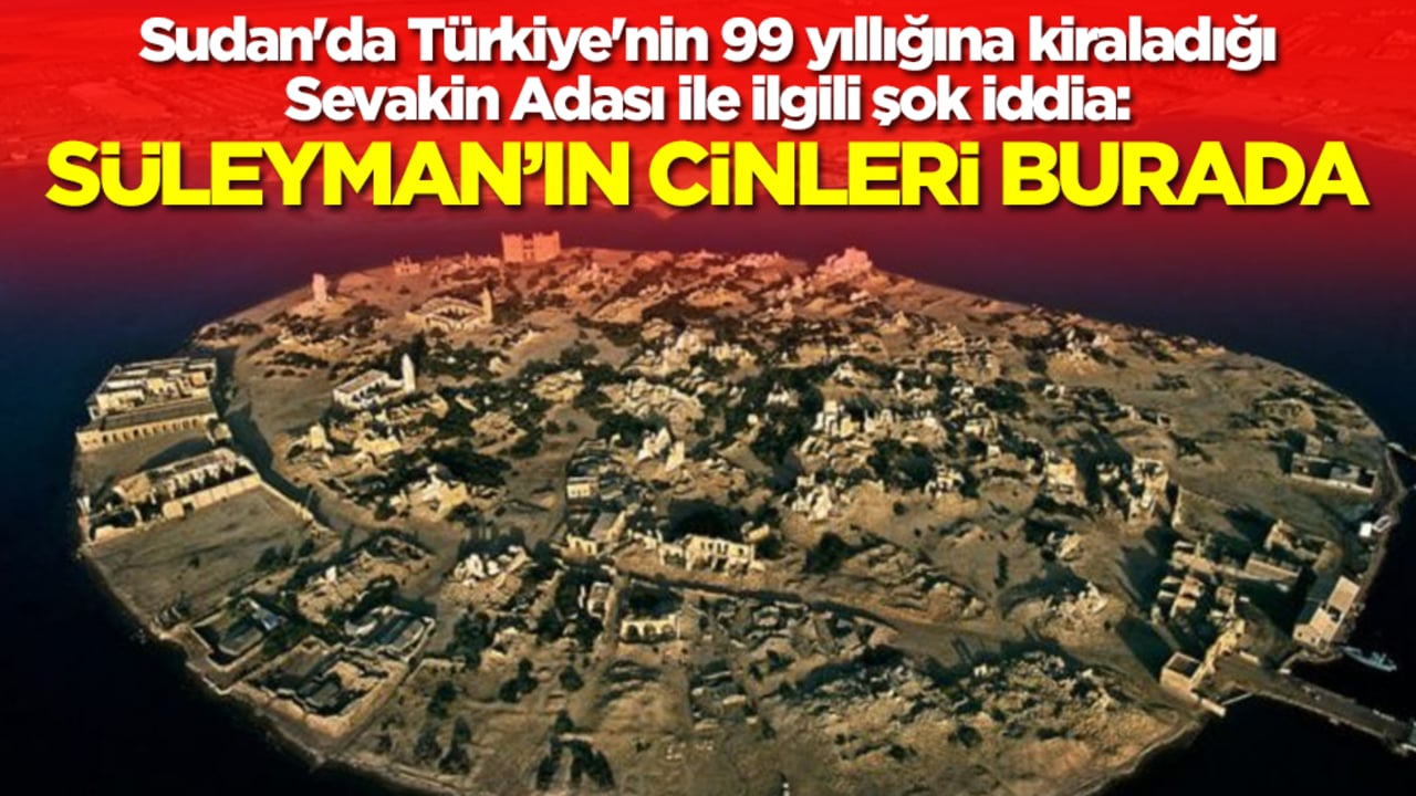 Sudan'da Türkiye'nin 99 yıllığına kiraladığı Sevakin Adası ile ilgili şok çıkış: Süleyman'ın cinleri burada