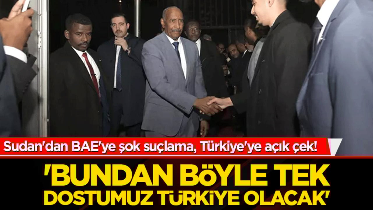 Sudan'dan BAE'ye şok suçlama, Türkiye'ye açık çek! 'Bundan böyle tek dostumuz Türkiye olacak'
