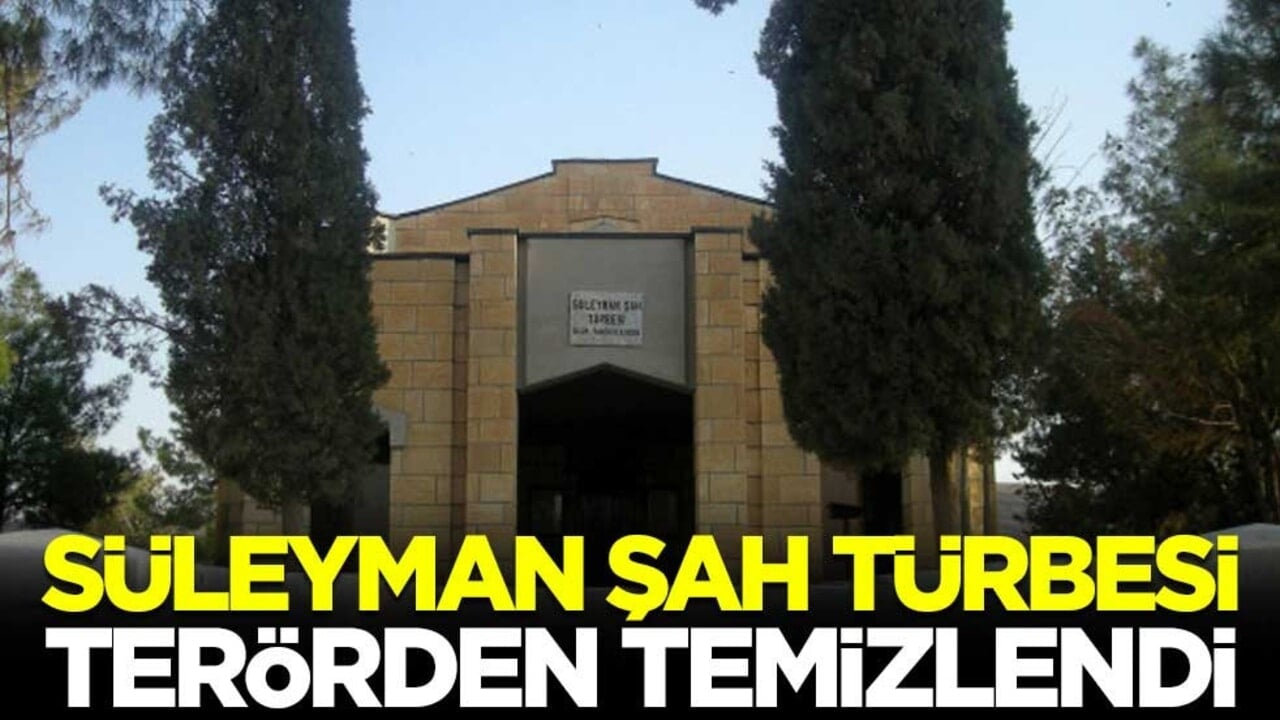 Süleyman Şah türbesi terörden temizlendi