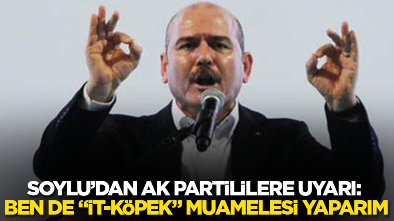 Süleyman Soylu’dan AK Partililere uyarı: Ben de "it-köpek" muamelesi yaparım