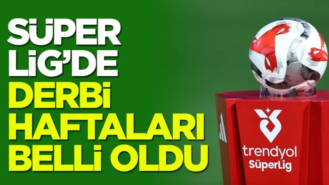 Süper Lig'de derbi haftaları belli oldu