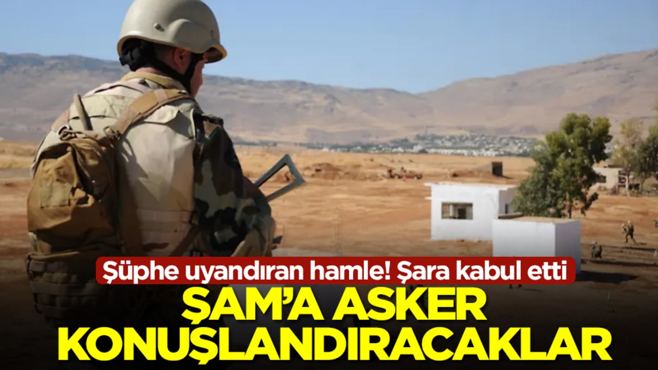Şüphe uyandıran hamle! Şara kabul etti: Şam'a asker konuşlandıracaklar