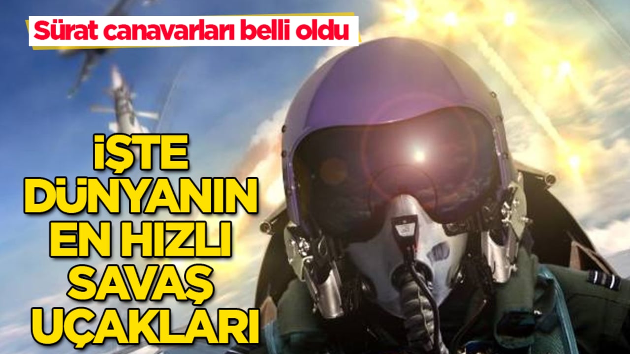 Sürat canavarları belli oldu! İşte dünyanın en hızlı savaş uçakları