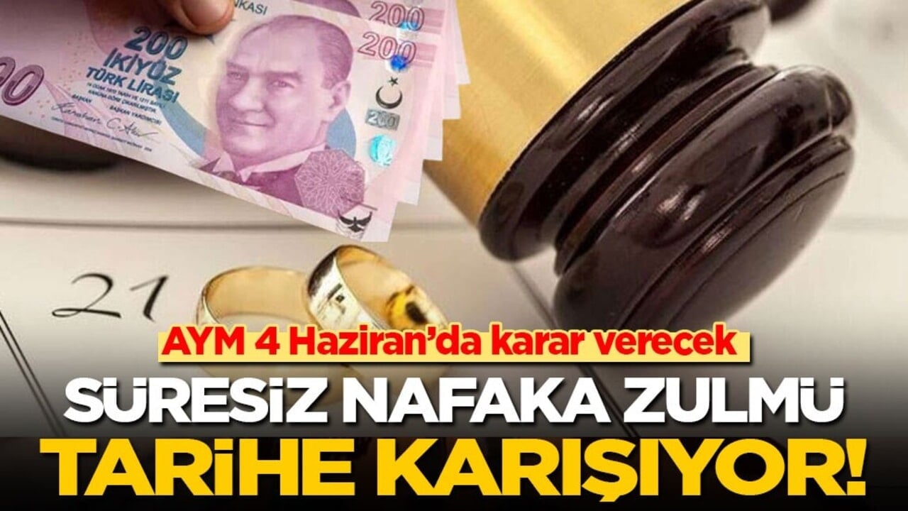 Süresiz nafaka zulmü tarihe karışıyor! AYM 4 Haziran’da karar verecek!