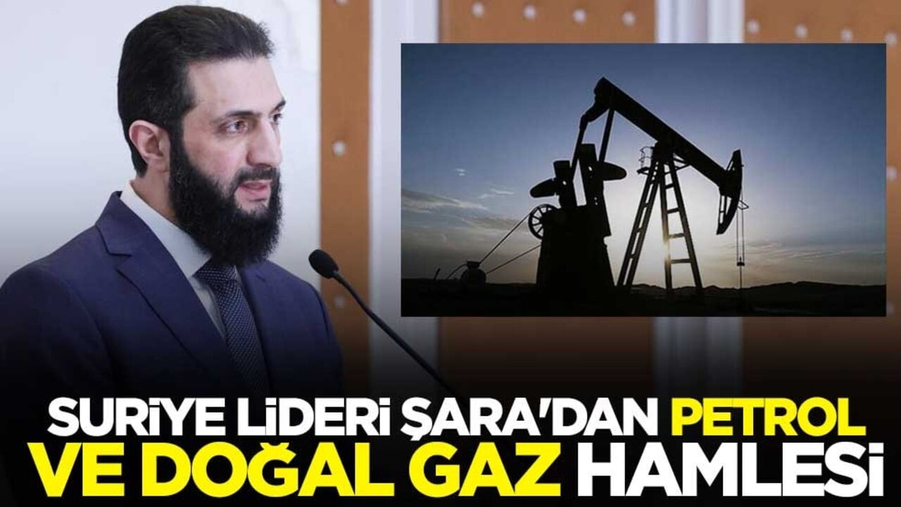 Suriye Cumhurbaşkanı Şara'dan petrol ve doğal gaz hamlesi