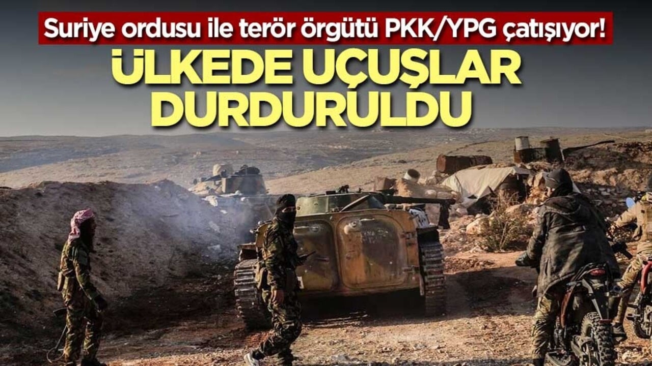 Suriye ordusu ile terör örgütü PKK/YPG çatışıyor! Ülkede uçuşlar durduruldu