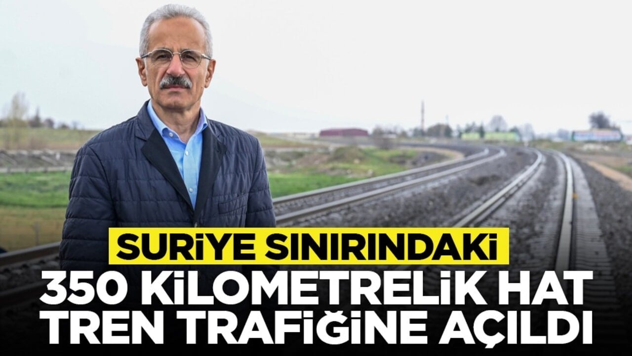 Suriye sınırındaki 350 kilometrelik hat tren trafiğine açıldı