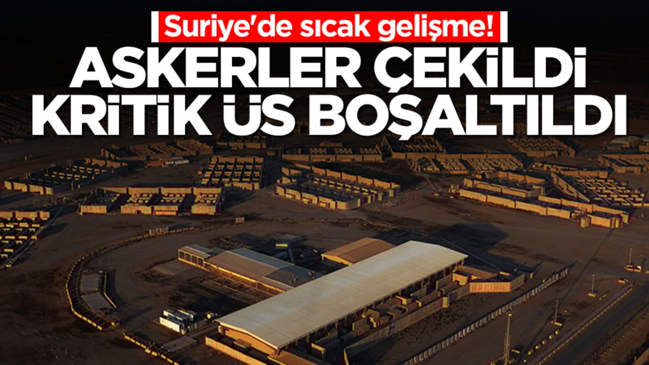 Suriye'de sıcak gelişme! Askerler çekildi, kritik üs boşaltıldı