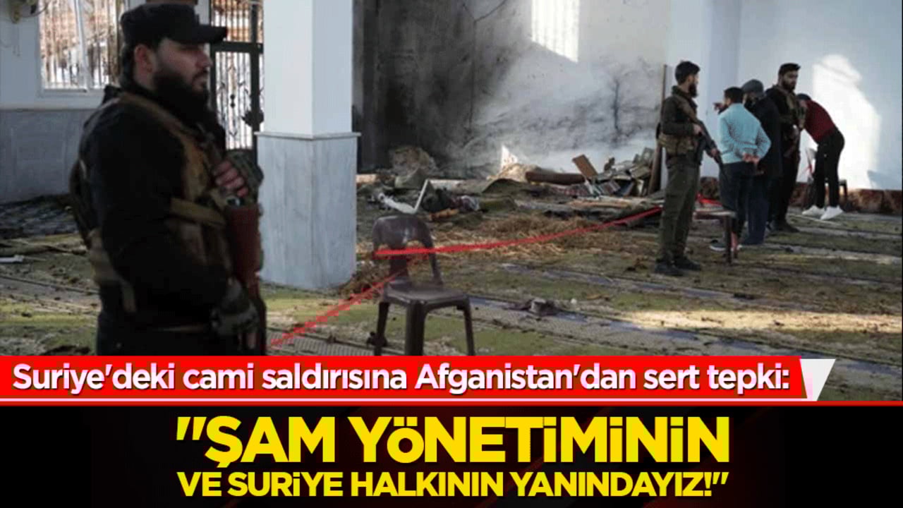 Suriye'deki cami saldırısına Afganistan'dan sert tepki: "Şam yönetiminin ve Suriye halkının yanındayız!"
