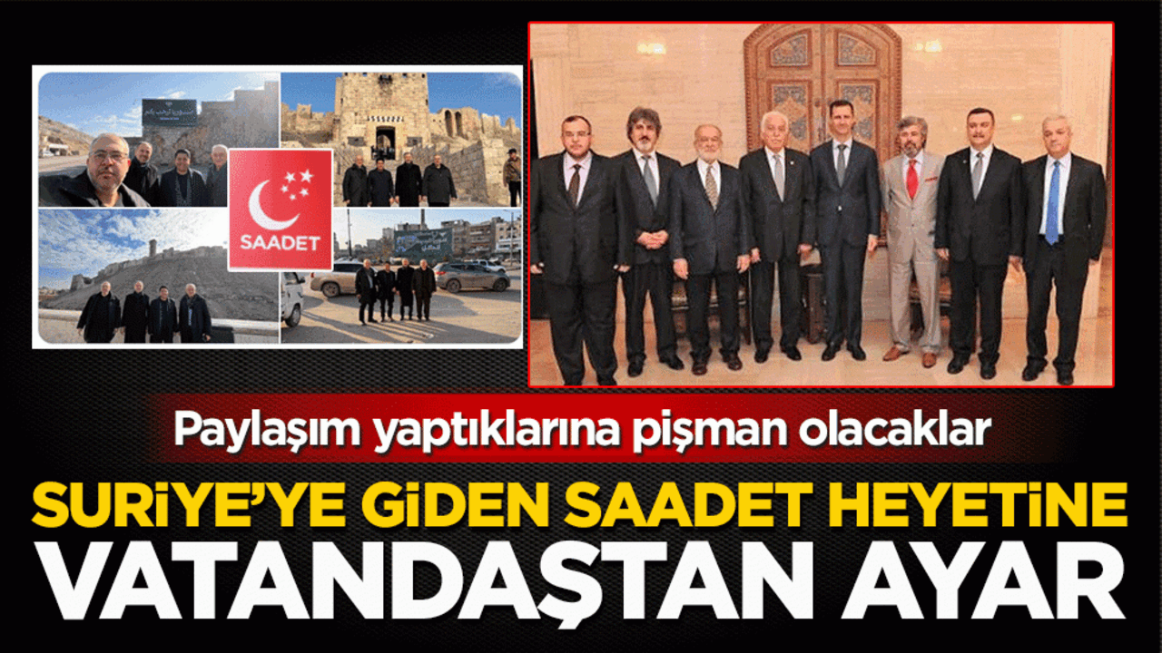 Suriye’ye giden Saadet heyetine vatandaştan ayar: Paylaşım yaptıklarına pişman olacaklar