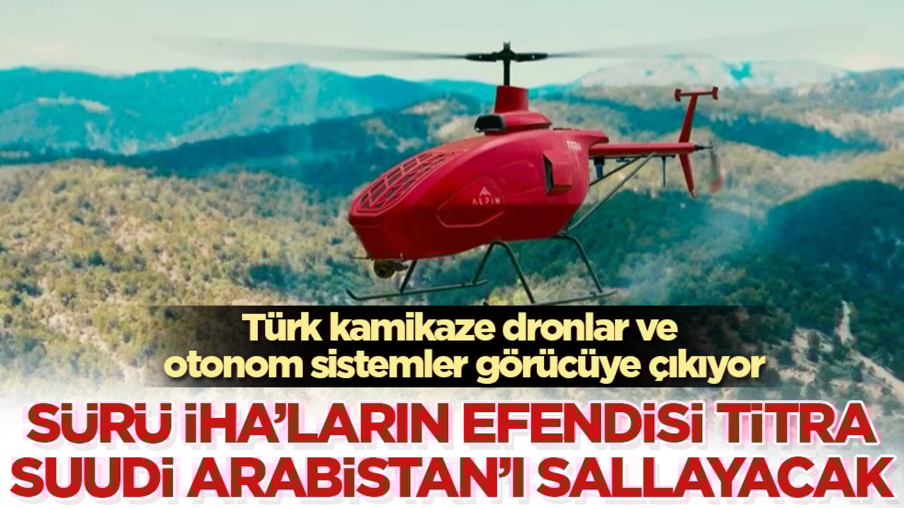 Sürü İHA’ların efendisi TİTRA, Suudi Arabistan’ı sallayacak! Türk kamikaze dronlar ve otonom sistemler görücüye çıkıyor