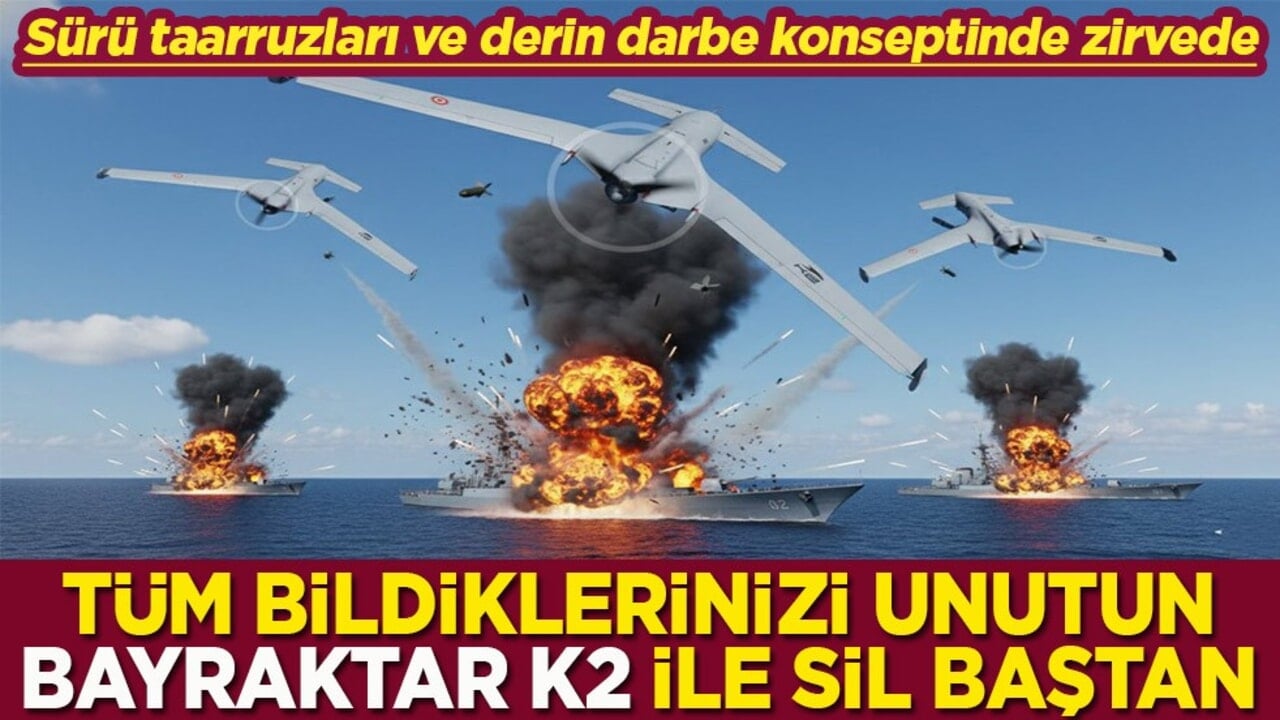 Sürü taarruzları ve derin darbe konseptinde zirvede Tüm bildiklerinizi unutun Bayraktar K2 ile sil baştan