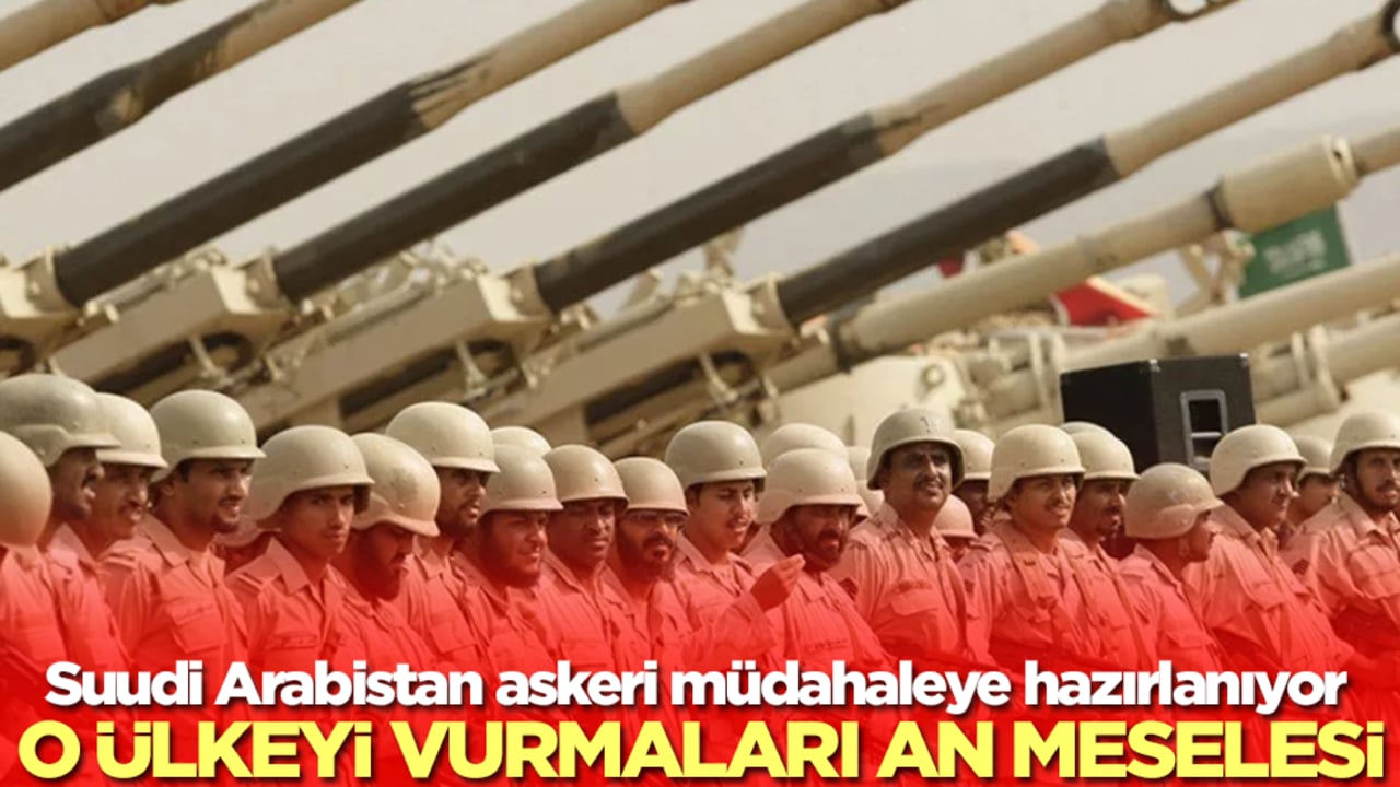 Suudi Arabistan askeri müdahaleye hazırlanıyor: O ülkenin vurulması an meselesi