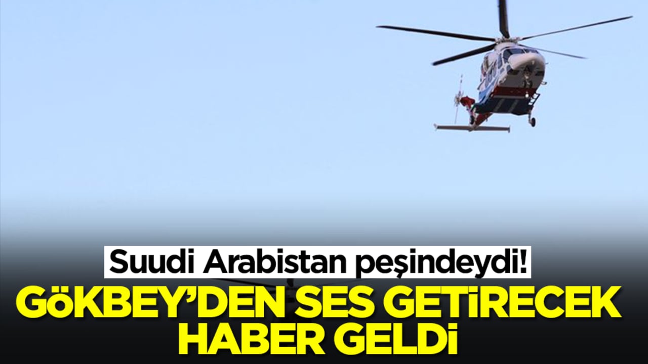 Suudi Arabistan peşindeydi! GÖKBEY helikopterden ses getirecek haber geldi