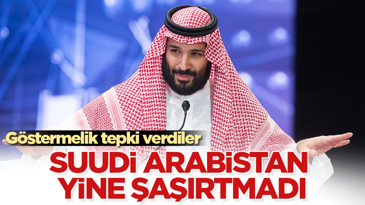 Suudi Arabistan yine şaşırtmadı! Göstermelik tepki verdiler
