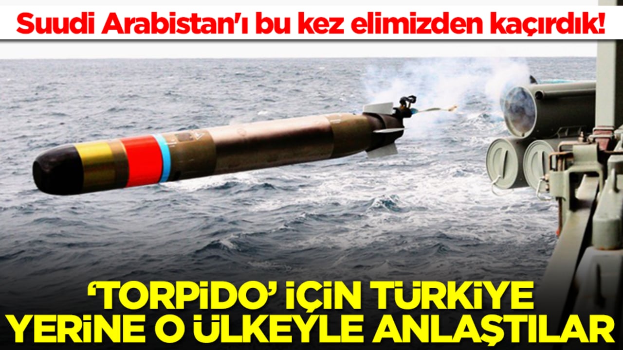 Suudi Arabistan'ı bu kez elimizden kaçırdık! 'Torpido' için Türkiye yerine o ülkeyle anlaştılar