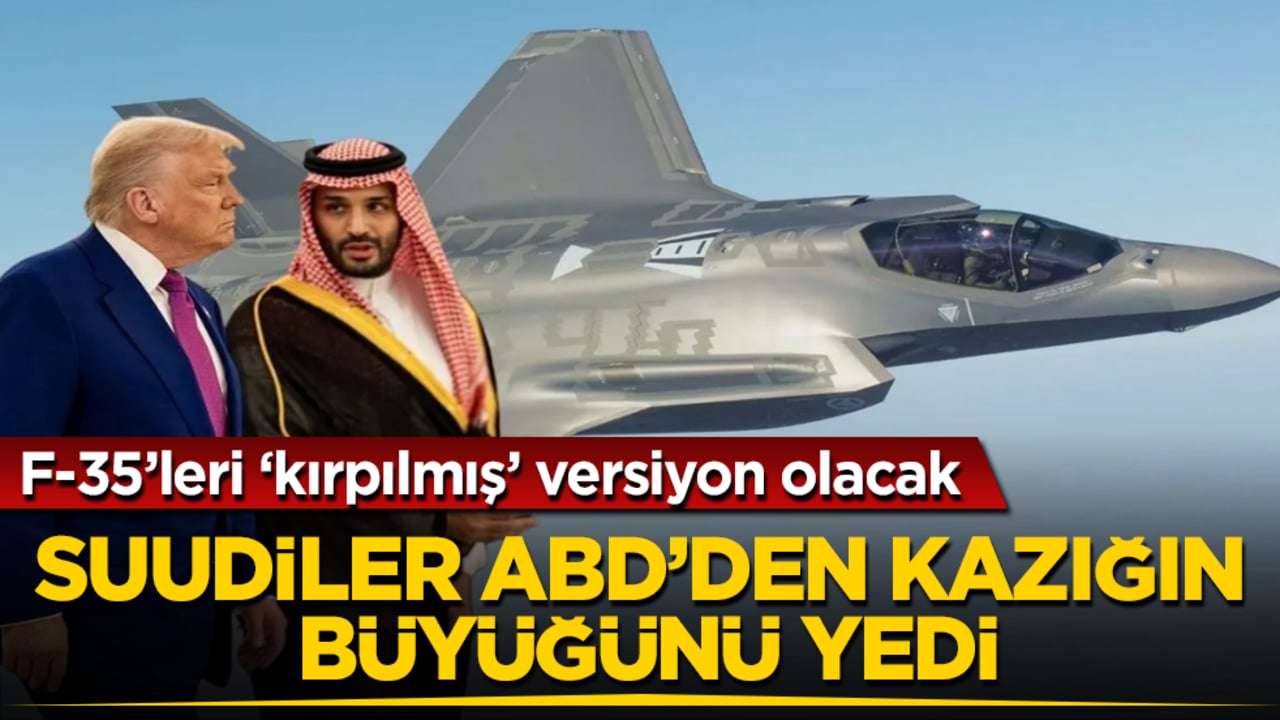 Suudiler ABD’den kazığın büyüğünü yedi! F-35’leri ‘kırpılmış’ versiyon olacak