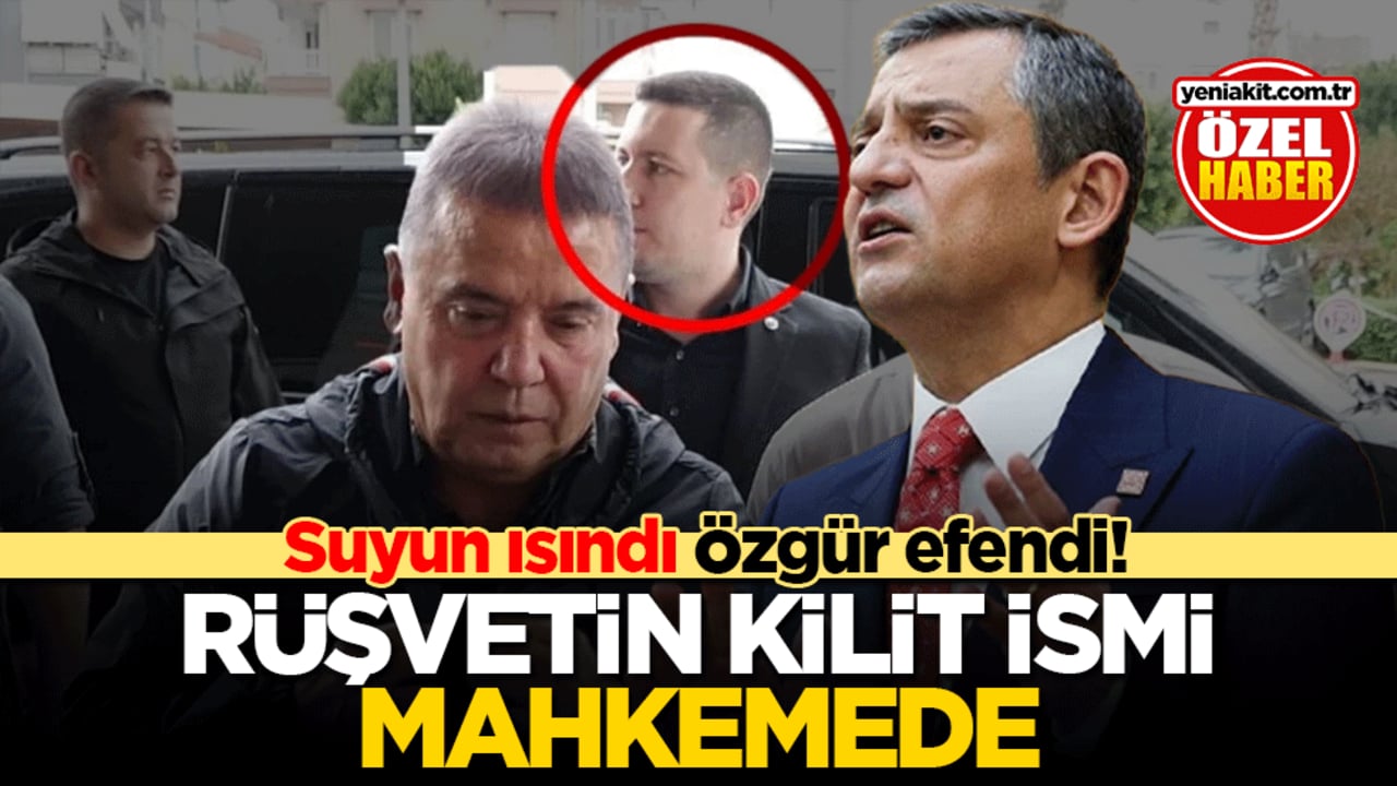 Suyun ısındı Özgür efendi! Rüşvetin kilit isim mahkemede
