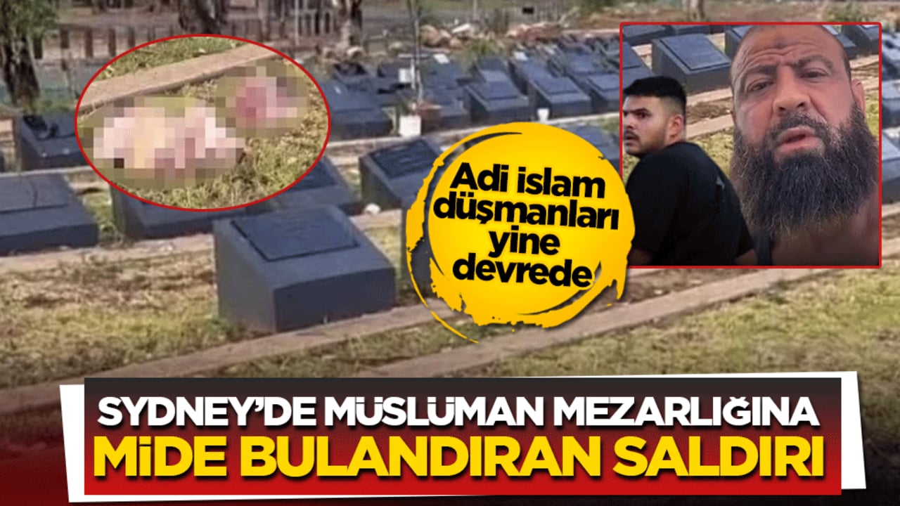 Sydney’de Müslüman mezarlığına mide bulandıran saldırı: Adi İslam düşmanları yine devrede