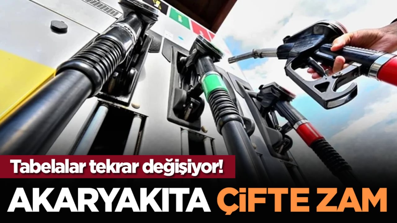 Tabelalar tekrar değişiyor! Akaryakıta çifte zam