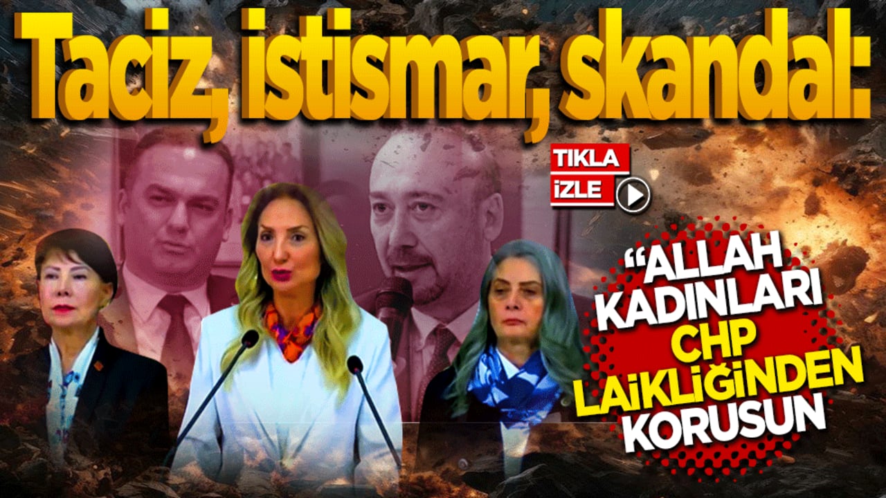 Taciz, istismar, skandal: Allah kadınları CHP'nin 