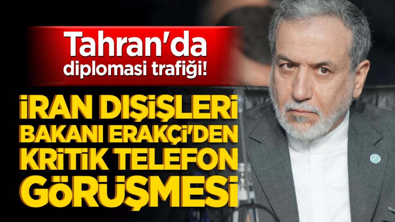 Tahran'da diplomasi trafiği! İran Dışişleri Bakanı Erakçi'den kritik telefon görüşmesi!