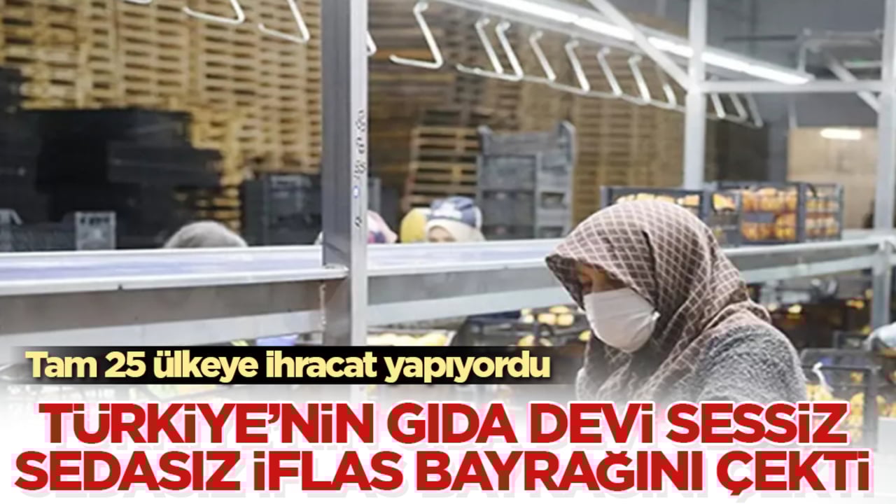 Tam 25 ülkeye ihracat yapıyordu! Türkiye’nin gıda devi sessiz sedasız iflas bayrağını çekti 