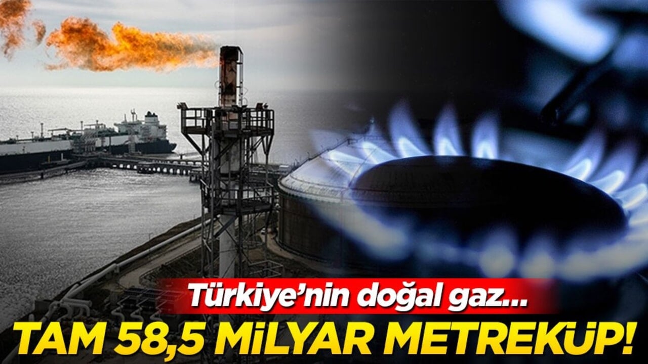 Tam 58,5 milyar metreküp! Türkiye’nin doğal gaz…