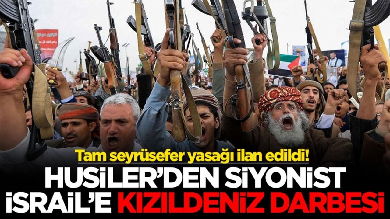 Tam seyrüsefer yasağı ilan edildi! Husiler'den Siyonist İsrail'e Kızıldeniz darbesi