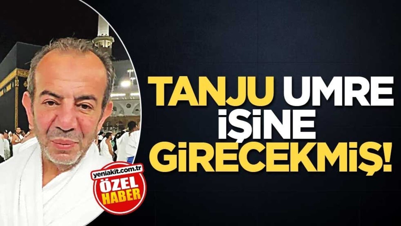 Tanju Umre işine girecekmiş!