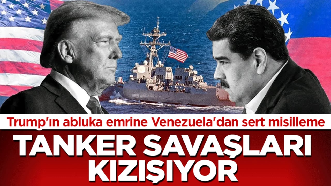Tanker savaşları kızışıyor! Trump'ın abluka emrine Venezuela'dan sert misilleme