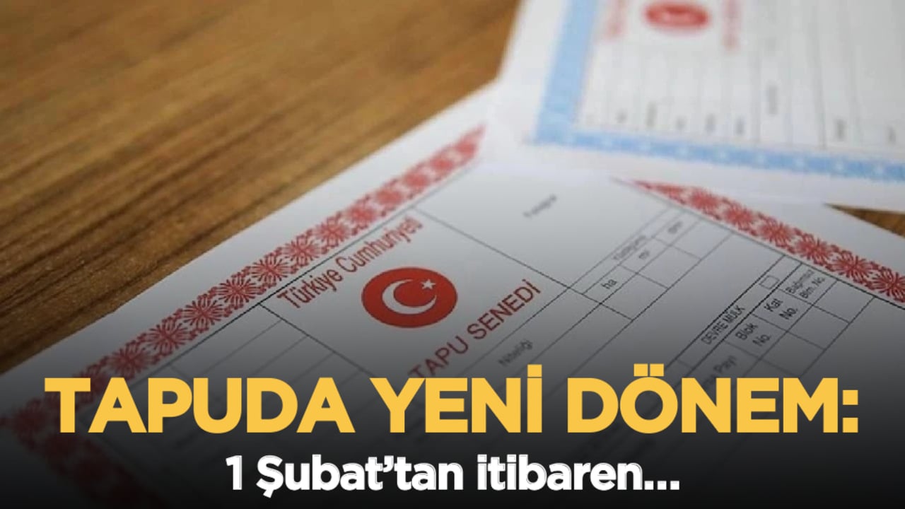 Tapuda yeni dönem: 1 Şubat’tan itibaren…