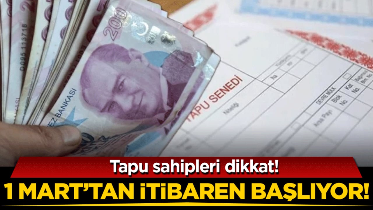 Tapusu olanlar dikkat: 1 Mart'ta başlayacak!