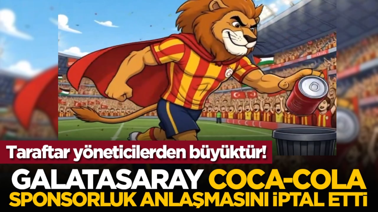 Taraftar yöneticilerden büyüktür! Galatasaray, Coca‑Cola sponsorluk anlaşmasını iptal etti
