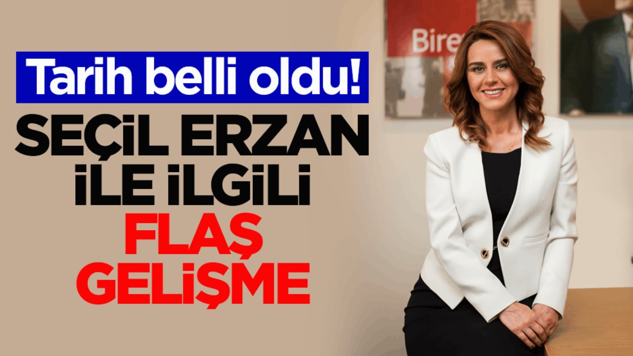 Tarih belli oldu! Seçil Erzan ile ilgili flaş gelişme