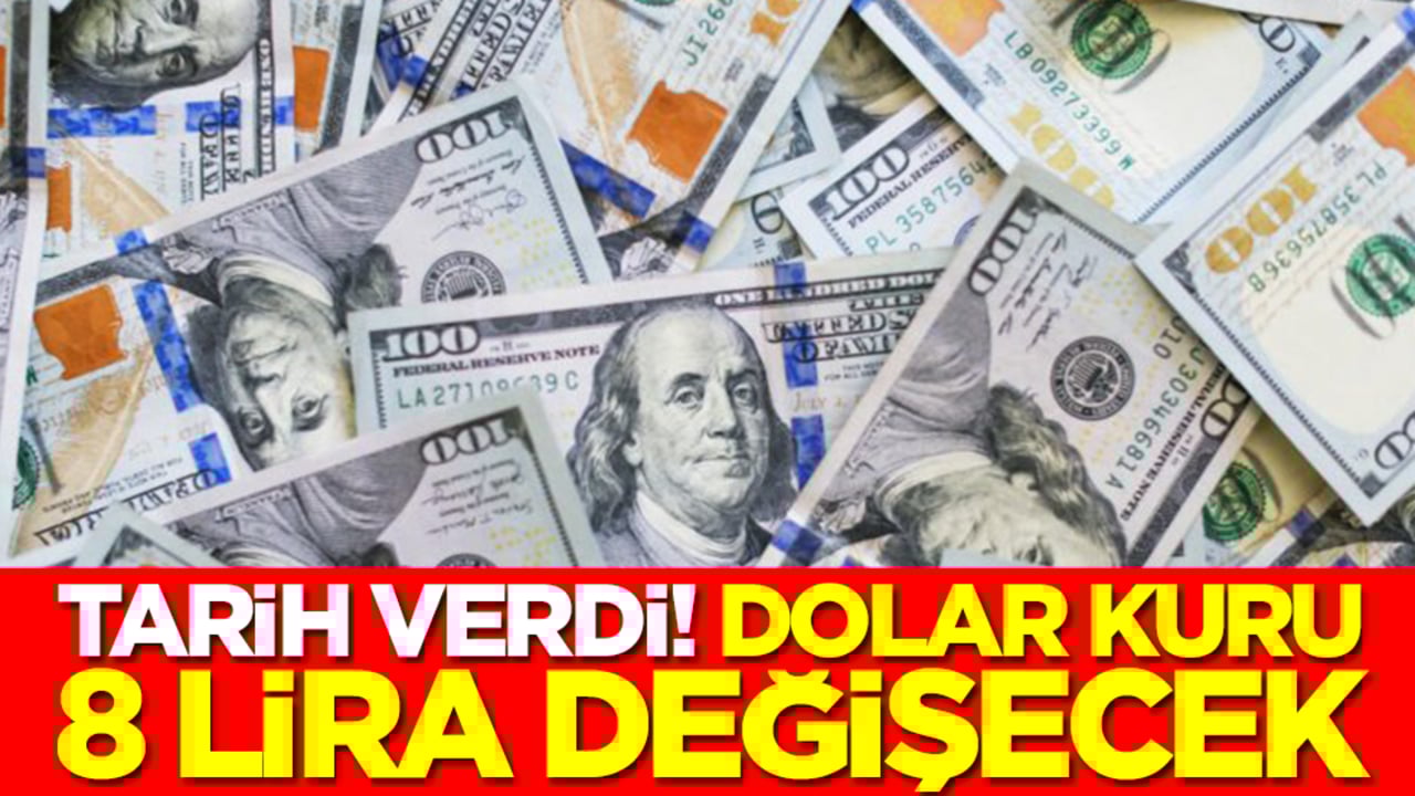 Tarih verdi: Dolar 8 lira değişecek