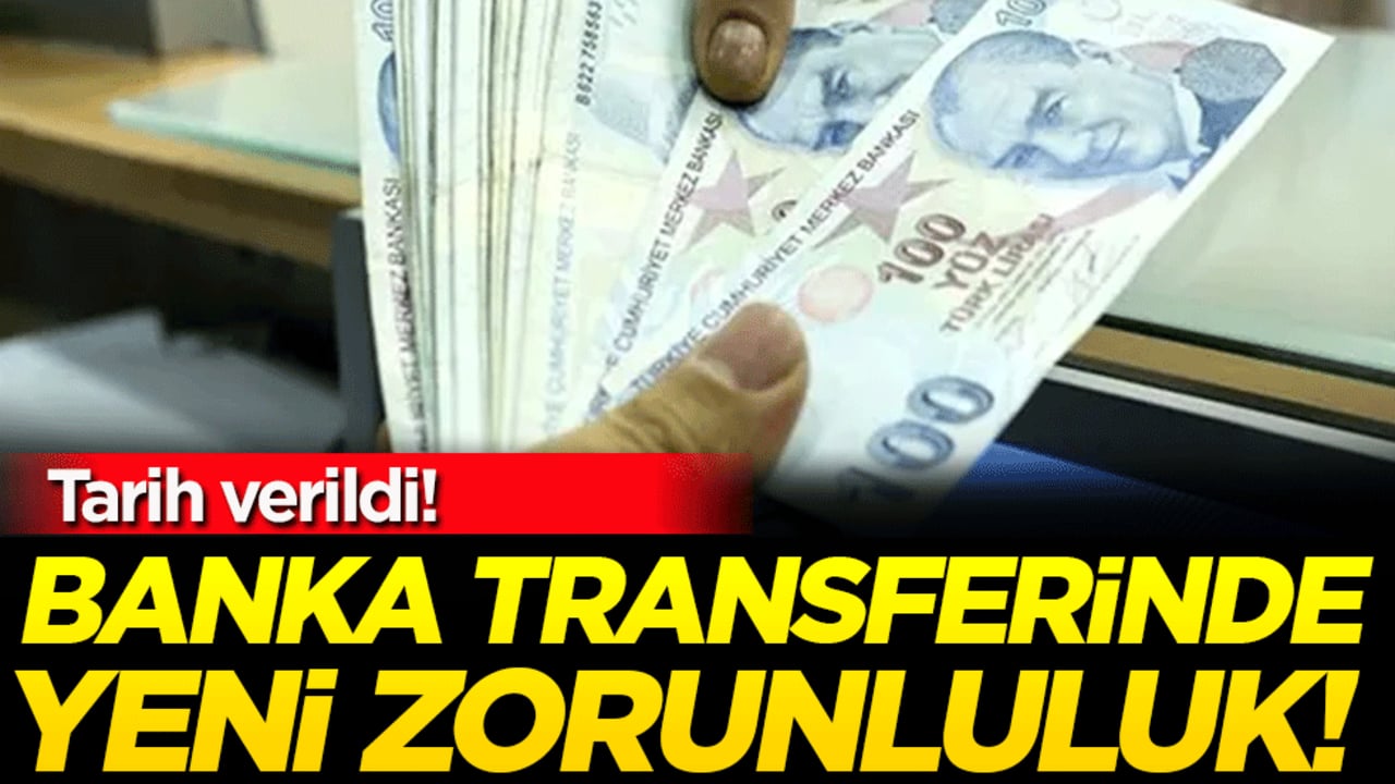 Tarih verildi: Banka transferinde yeni zorunluluk!