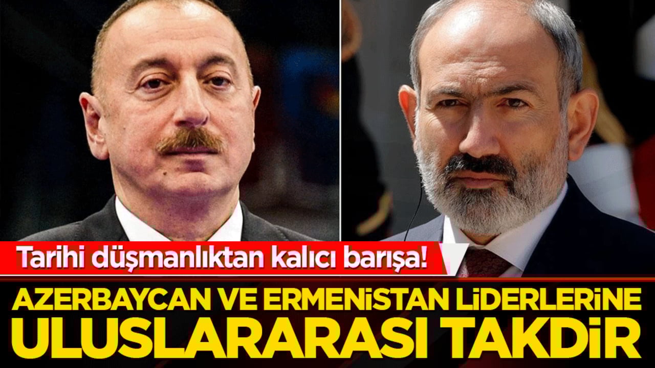 Tarihi düşmanlıktan kalıcı barışa! Azerbaycan ve Ermenistan liderlerine uluslararası takdir