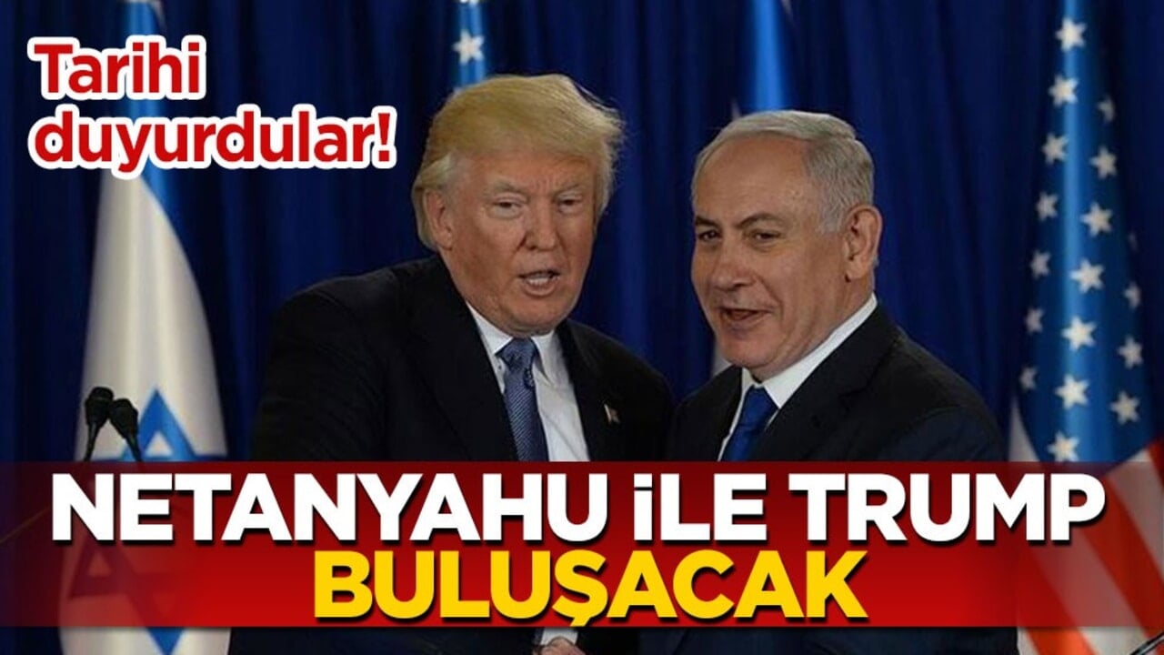 Tarihi duyurdular! Netanyahu ile Trump buluşacak